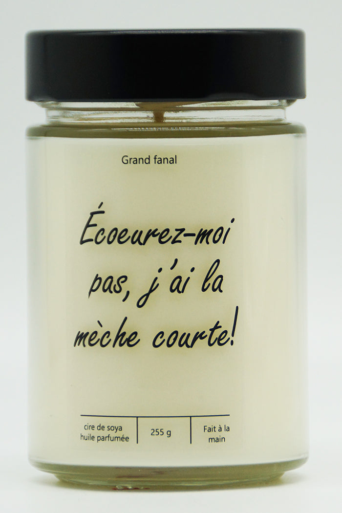 Écoeurez-moi pas, j'ai la mêche courte!